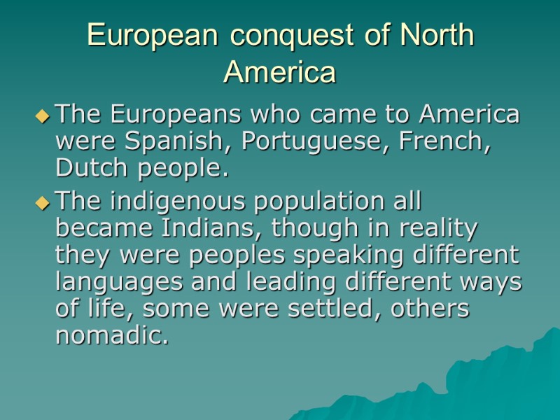 European conquest of North America The Europeans who came to America were Spanish, Portuguese,
